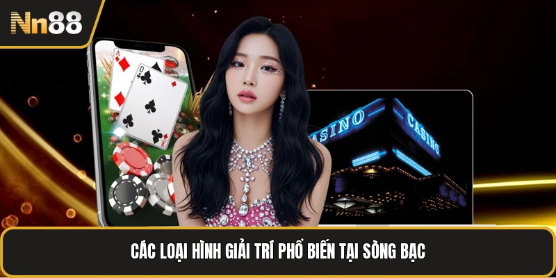 Các loại hình giải trí phổ biến tại sòng bạc