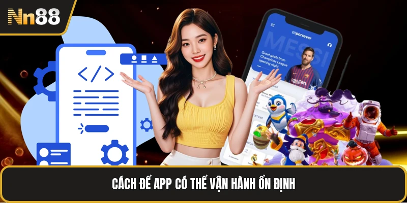 Cách để app có thể vận hành ổn định