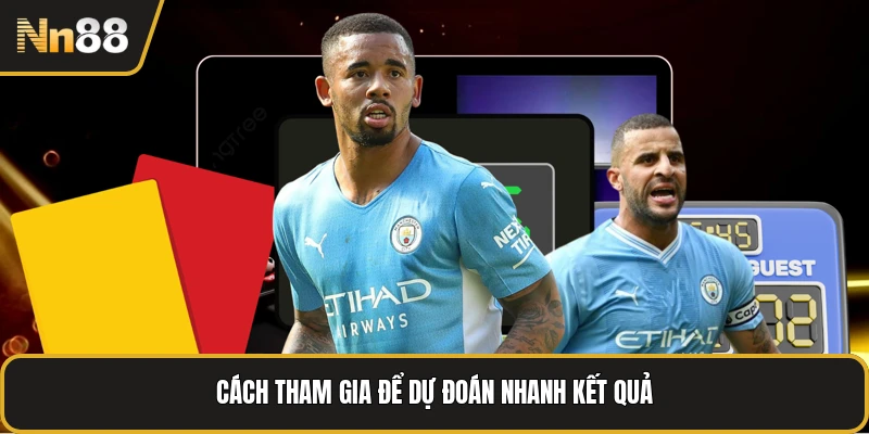 Cách tham gia để dự đoán nhanh kết quả