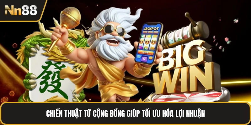 Chiến thuật từ cộng đồng giúp tối ưu hóa lợi nhuận