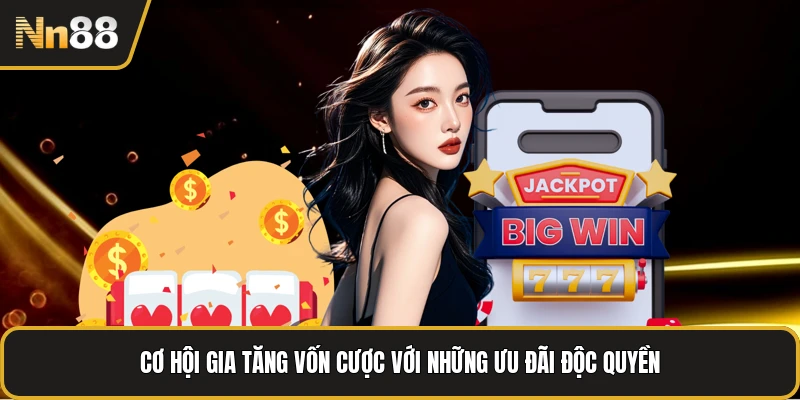 Cơ hội gia tăng vốn cược với những ưu đãi độc quyền