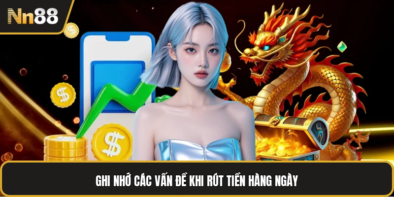 Ghi nhớ các vấn đề khi rút tiền hàng ngày