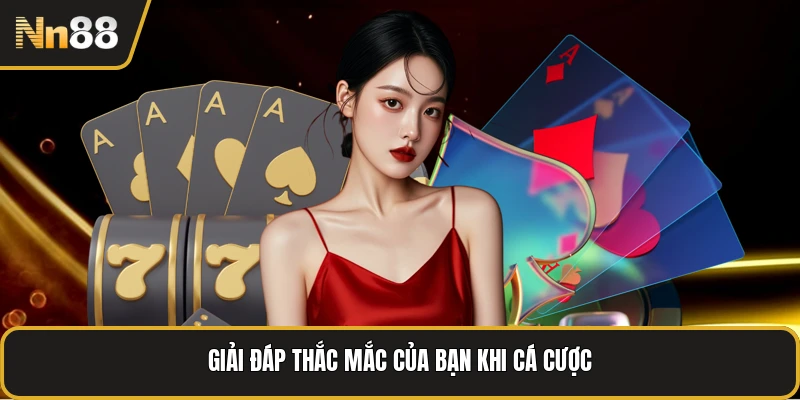 Giải đáp thắc mắc của bạn khi cá cược