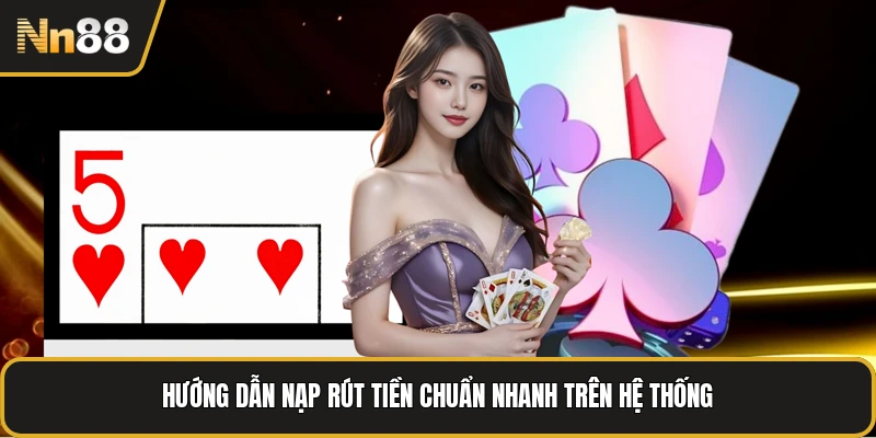 Hướng dẫn nạp rút tiền chuẩn nhanh trên hệ thống
