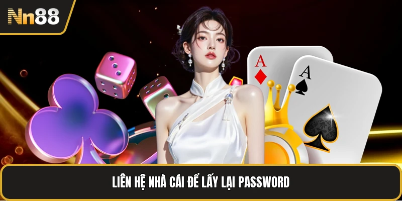 Liên hệ nhà cái để lấy lại password