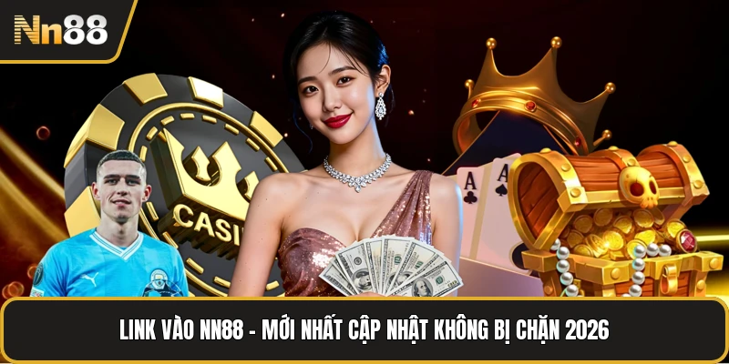 Link Vào NN88 - Mới Nhất Cập Nhật Không Bị Chặn 2026