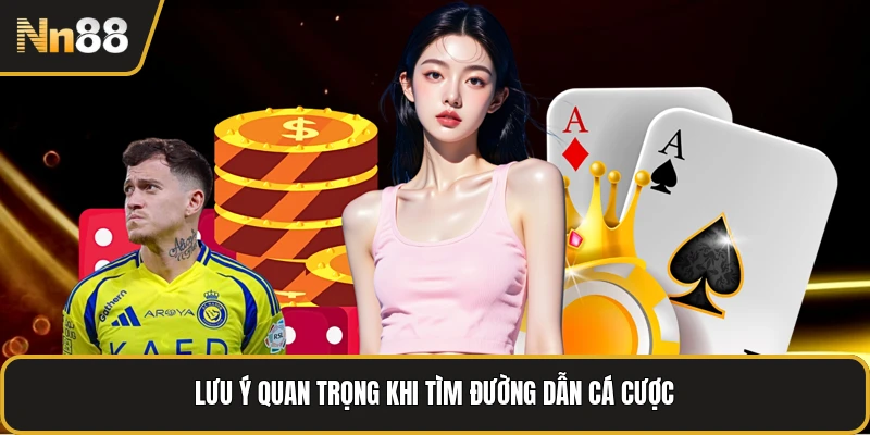 Lưu ý quan trọng khi tìm đường dẫn cá cược