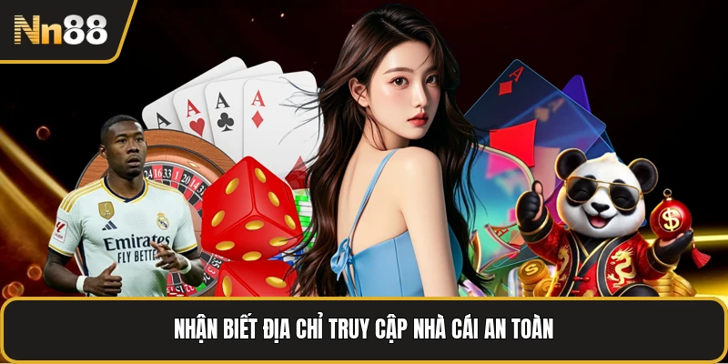 Nhận biết địa chỉ truy cập nhà cái an toàn