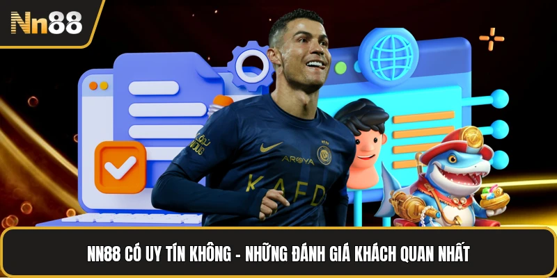 NN88 Có Uy Tín Không - Những Đánh Giá Khách Quan Nhất