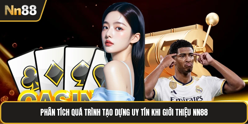 Phân tích quá trình tạo dựng uy tín khi giới thiệu NN88