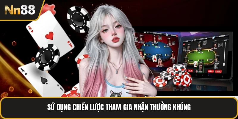 Sử dụng chiến lược tham gia nhận thưởng khủng