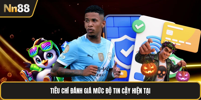 Tiêu chí đánh giá mức độ tin cậy hiện tại