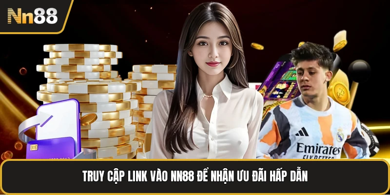 Truy cập link vào NN88 để nhận ưu đãi hấp dẫn